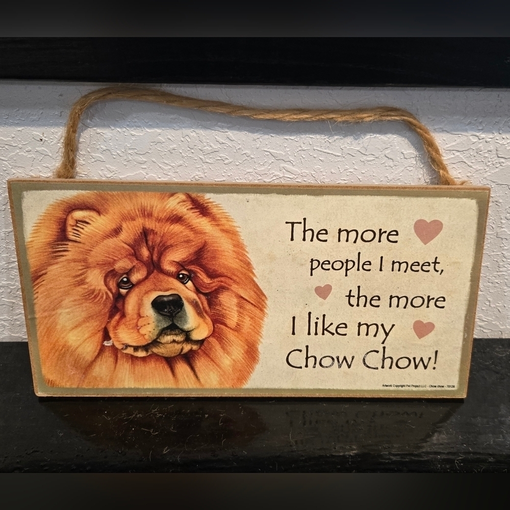 3/$20 Chow Chow "The more people I meet the more I like my Dog" Sign Wall Decor